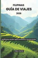 Filipinas Guía de viajes 2026: Planificación sencilla, lugares fantásticos y secretos locales (Spanish Edition) B0GF23N9RC Book Cover
