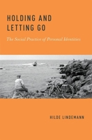 Holding and Letting Go: The Social Practice of Personal Identities 0190649607 Book Cover