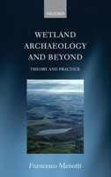 Wetland Archaeology and Beyond: Theory and Practice 0199571015 Book Cover