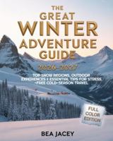 THE GREAT WINTER ADVENTURE GUIDE 2026-2027: TOP SNOW REGIONS, OUTDOOR EXPERIENCES & ESSENTIAL TIPS FOR STRESS-FREE COLD-SEASON TRAVEL B0G5H7LZL6 Book Cover