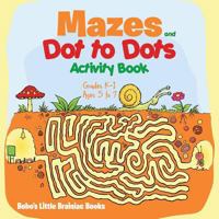 Mazes and Dot to Dots Activity Book Grades K-1 - Ages 5 to 7 1683278259 Book Cover