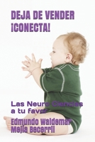DEJA DE VENDER CONECTA: Las Neuro Ciencias a tu favor 1549711385 Book Cover