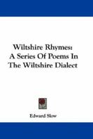 Wiltshire Rhymes: A Series Of Poems In The Wiltshire Dialect 1144325048 Book Cover