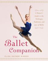 The Ballet Companion: A Dancer's Guide to the Technique, Traditions, and Joys of Ballet 074326407X Book Cover