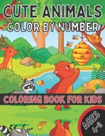 Cute Animals Color By Number Coloring Book for Kids Ages 4-8: A Fun Coloring Book with Cute Animals for Kids Ages 4-8 B08W5WHJ1N Book Cover