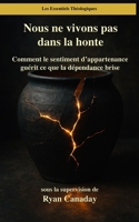 Nous ne vivons pas dans la honte: Comment le sentiment d’appartenance guérit ce que la dépendance brise B0FW4YWK74 Book Cover