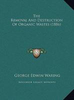 The Removal And Destruction Of Organic Wastes 1120691095 Book Cover