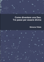 Come diventare una Dea. Tre passi per essere divina 1446744493 Book Cover