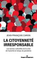 La citoyenneté irresponsable: Les racines culturelles de la crise de l'autorité en temps de pandémie (HR.PUL/A PROPOS) (French Edition) B09HGMRJNC Book Cover