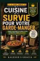 Guide de cuisine du garde-manger de survie: Comment transformer les aliments stockés en vrais repas en cas d'urgence, de crise et de difficultés (French Edition) B0H71HZ9KW Book Cover