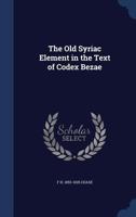 The Old Syriac Element in the Text of Codex Bezae 1498281419 Book Cover