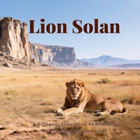 Lion Solan: A Bilingual Story: An Abandoned Lion Cub’s Journey of Growth and Self-Discovery B0GW8BJQ7B Book Cover