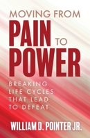 Moving from Pain to Power: Breaking Life Cycles That Lead to Defeat B0FX3HKBZ1 Book Cover