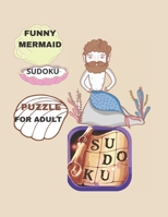 FUNNY MERMAID SUDOKU PUZZLE FOR ADULT: 300 Unlimited Hard Time Brain Health Memory Exercises Sudoku Puzzle Book For Adult B0915HG6FP Book Cover