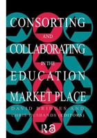 Consorting and Collaborating in the Education Market Place 0750704500 Book Cover