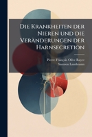 Die Krankheiten der Nieren und die Veränderungen der Harnsecretion (German Edition) 1024754375 Book Cover