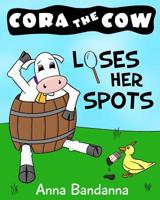 Cora the Cow Loses Her Spots: A Silly Book About Self-Acceptance and Helpful Friends (Cora the Cow Early Reader Bedtime Story Books 3) 1532808674 Book Cover