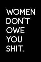 Women don't owe you shit: Swearing Feminist Dot Grid Journal 1093310626 Book Cover