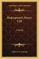 Shakespeare's Henry VIII: A Study 1425476686 Book Cover