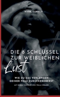 Die 8 Schlüssel zur weiblichen Lust: Wie du das Verlangen deiner Frau zurückeroberst (German Edition) 3695744065 Book Cover