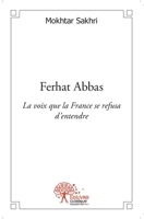 Ferhat Abbas: La voix que la France se refusa d'entendre (French Edition) 2332537708 Book Cover