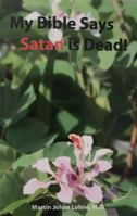 My Bible Says Satan is Dead! 0578208555 Book Cover
