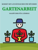 Malb�cher f�r 2-J�hrige (Gartenarbeit): Dieses Buch enth�lt 40 farbige Seiten mit extra dicken Linien, mit denen die Frustration verringert und das Selbstvertrauen gest�rkt werden soll. Dieses Buch wi 1800258283 Book Cover
