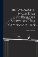 Die Gymnastik, nach dem Systeme des Schwedischen Gymnasiarchen 1021582921 Book Cover