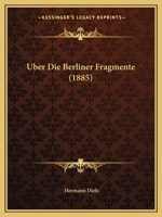 Uber Die Berliner Fragmente (1885) 1168317428 Book Cover