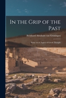 In the Grip of the Past; Essay on an Aspect of Greek Thought 1013777301 Book Cover