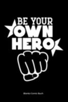Be Your Own Hero - Blanko Comic Buch: A5 Blanko Comic Buch | Comicbuch Raster | Comic Selberzeichnen | Leeres Comic Buch | Storyboard Raster | Manga ... Kinder, Männer und Frauen (German Edition) 1691249467 Book Cover