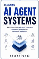 Designing AI Agent Systems: A Practical Guide to Multi-Agent Architectures, Autonomous Workflows, and Intelligent AI Applications B0H4NKQTXT Book Cover