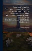 Cornelii Jansenii Yprensis Episcopi Systema De Medicinali Gratia Christi Redemptoris Methodice Expositum Et Theologice Confutatum....fortunato Da Brescia (Italian Edition) B0FKBWD7H1 Book Cover