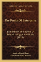 Fruits of Enterprize Exhibited in the Adventures of Belzoni in Egypt and Nubia: With an Account of H 1167213092 Book Cover