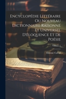 Encyclopédie Littéraire Ou Nouveau Dictionnaire Raisonné Et Universel D'éloquence Et De Poésie; Volume 1 (French Edition) 1022574841 Book Cover