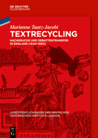 Textrecycling: Nachdrucke Und Debattentransfer in England (1640-1660) (Veröffentlichungen Des Deutschen Historischen Instituts Lond) (German Edition) 3112229177 Book Cover