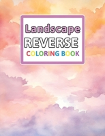 Landscape Reverse Coloring Book: You Draw the Lines: Anxiety & Stress Relief B0CPCP7RW7 Book Cover