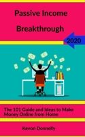Passive Income Breakthrough: The 101 Guide and Ideas to Make Money Online from Home (Ecommerce and Freelancing Six-Figure Books) 1670641058 Book Cover