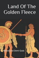 The Land Of The Golden Fleece: Heroes and Demi-Gods B0CC7C316B Book Cover