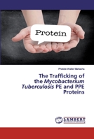 The Trafficking of the Mycobacterium Tuberculosis PE and PPE Proteins 6200499195 Book Cover