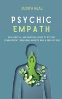 Psychic Empath: An Essential and Practical Guide to Psychic Development, Releasing Anxiety and Sens of Self 1801579911 Book Cover