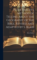 Peter Parley's Method of Telling About the Geography of the Bible, Revised and Adapted by S. Blair 1020393157 Book Cover