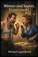 Männer sind kaputt, Frauen auch! (German Edition) B0GQPWKGMN Book Cover