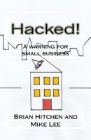 Hacked!: A Warning for Small Business 1533012989 Book Cover