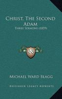 Christ, The Second Adam: Three Sermons 1120270995 Book Cover