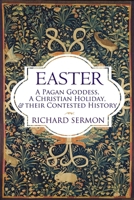 Easter: A Pagan Goddess, a Christian Holiday, and their Contested History 1961361175 Book Cover