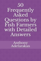 50 Frequently Asked Questions by Fish Farmers with Detailed Answers 1688789294 Book Cover