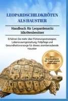 LEOPARDSCHILDKRÖTEN ALS HAUSTIER: Handbuch für Leopardenschildkrötenbesitzer: Erfahren Sie mehr über Fütterungsstrategien, Lebensraumgestaltung, ... atemberaubende Haustier (German Edition) B0DVRY2T9X Book Cover