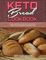 Keto Bread Cookbook: Simple and Rapid Step by Step Low-Carb and Gluten-Free Cookbook for Ketogenic Diet 1801940606 Book Cover