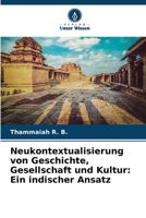 Neukontextualisierung von Geschichte, Gesellschaft und Kultur: Ein indischer Ansatz (German Edition) 6208713668 Book Cover